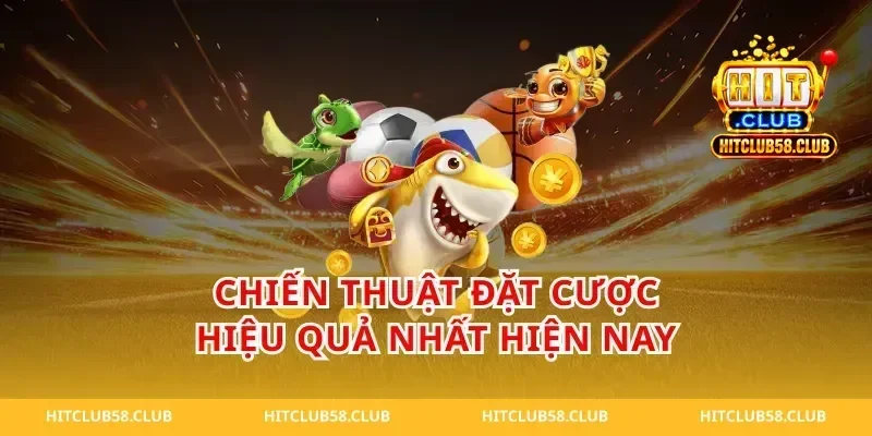 Chiến Thuật Đặt Cược Hiệu Quả Nhất Hiện Nay