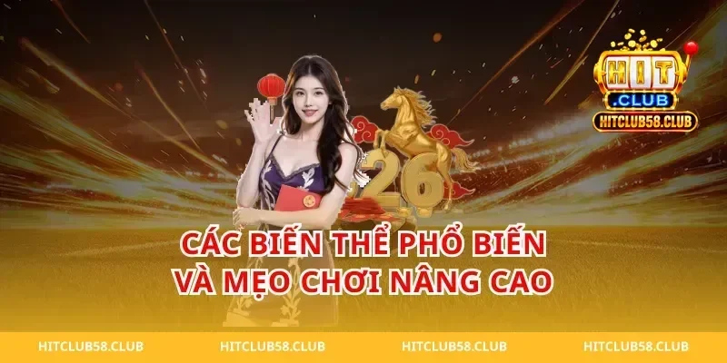Các biến thể phổ biến và mẹo chơi nâng cao