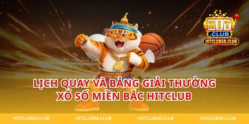 Lịch quay và bảng giải thưởng xổ số miền bắc hitclub