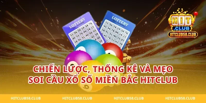 Chiến lược, thống kê và mẹo soi cầu xổ số miền bắc hitclub