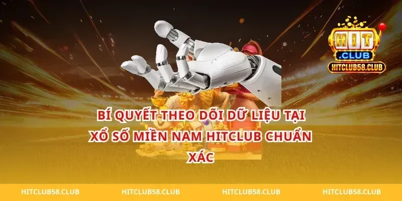 Bí quyết theo dõi dữ liệu tại xổ số miền nam hitclub chuẩn xác