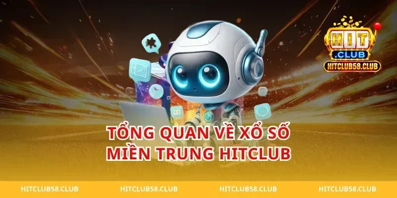 Tổng Quan Về Xổ Số Miền Trung HitClub