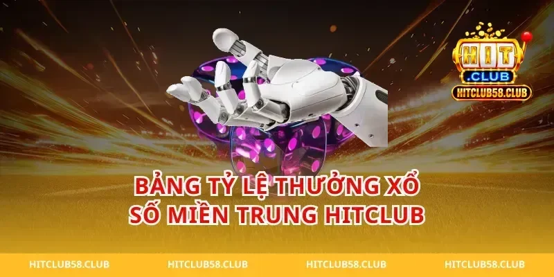 Bảng Tỷ Lệ Thưởng Xổ Số Miền Trung HitClub