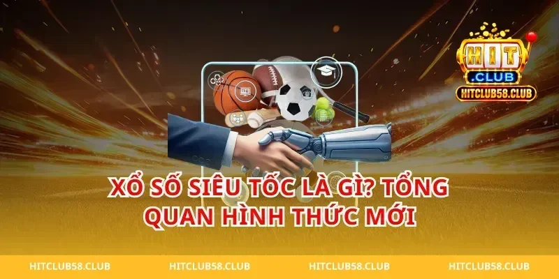 Xổ Số Siêu Tốc Là Gì? Tổng Quan Hình Thức Mới