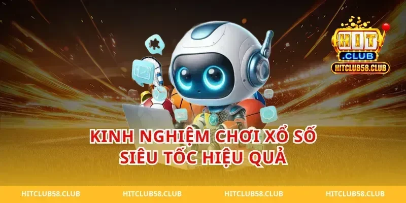 Kinh Nghiệm Chơi Xổ Số Siêu Tốc Hiệu Quả
