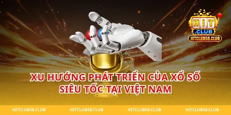 Xu Hướng Phát Triển Của Xổ Số Siêu Tốc Tại Việt Nam