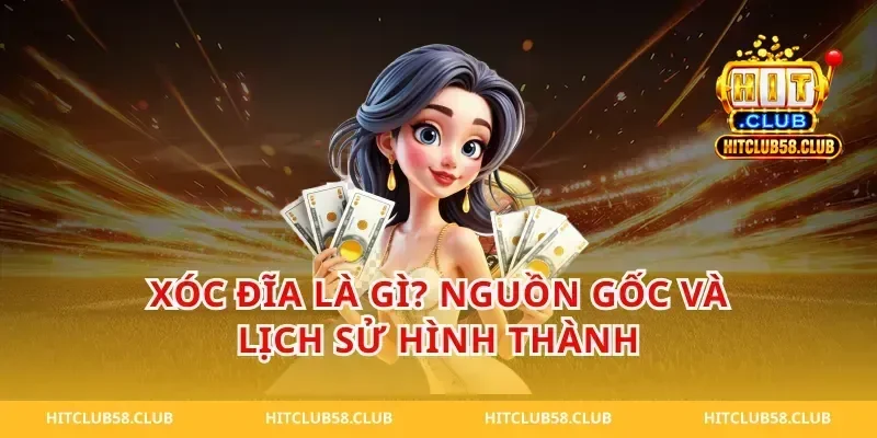 Xóc Đĩa Là Gì? Nguồn Gốc Và Lịch Sử Hình Thành