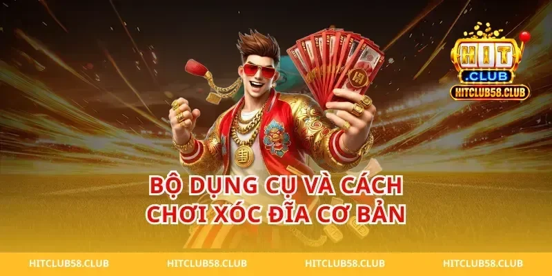 Bộ Dụng Cụ Và Cách Chơi Xóc Đĩa Cơ Bản